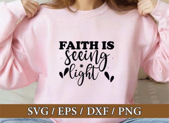 Faith is Seeing Light, Christian Svg Bun T-Shirt Designs