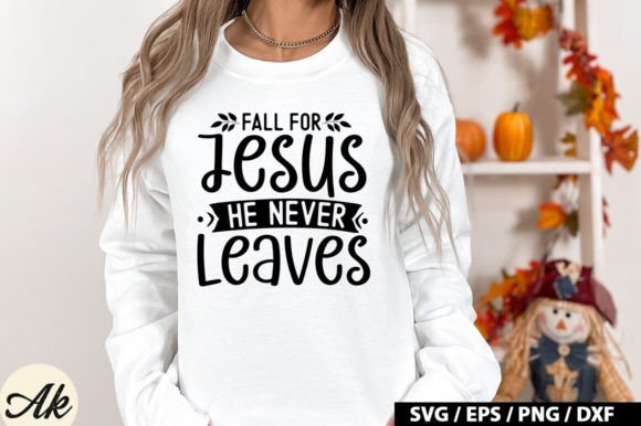 Fall for Jesus He Never Leaves SVG Desi T-Shirt Designs