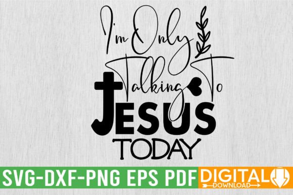 Im Only Talking to Jesus Today SVG for T-Shirt Designs