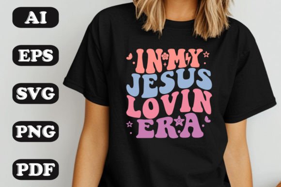 In My Jesus Lovin Era Svg T-shirt T-Shirt Designs