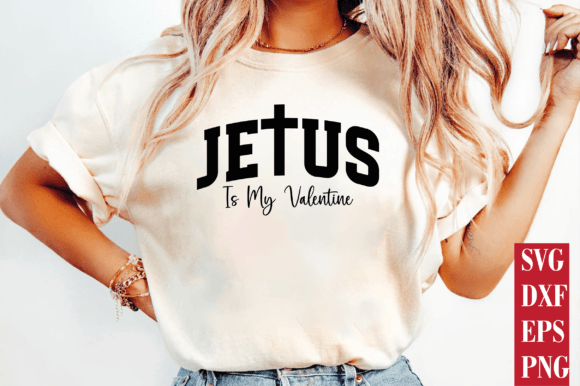 Jesus is My Valentine, Christian SVG T-Shirt Designs