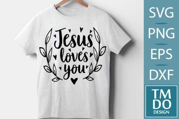 Jesus Loves You, Faith Svg, Hope Svg Png T-Shirt Designs