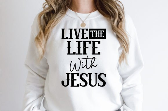 Live the Life with Jesus Svg T-Shirt Designs
