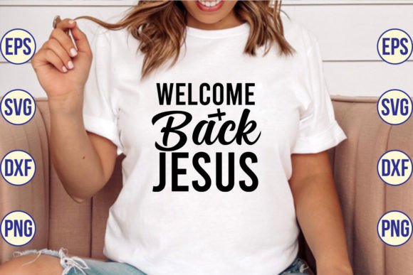 Welcome Back Jesus SVG Cut File T-Shirt Designs